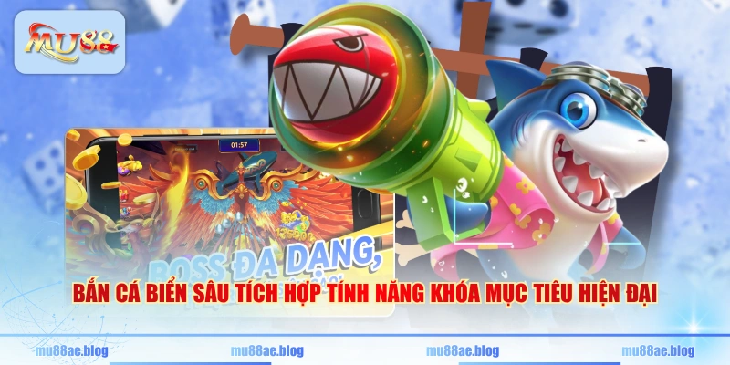 Bắn cá Biển Sâu tích hợp tính năng khóa mục tiêu hiện đại