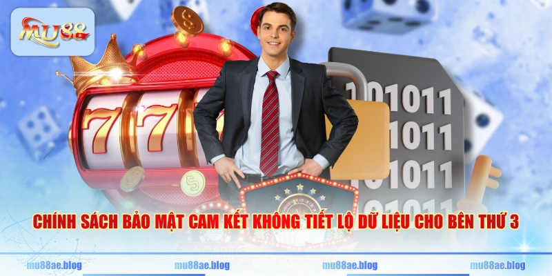 Chính sách bảo mật cam kết không tiết lộ dữ liệu cho bên thứ 3