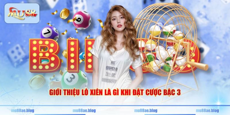 Giới thiệu lô xiên là gì khi đặt cược bậc 3