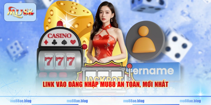 Link vào đăng nhập MU88 an toàn, mới nhất