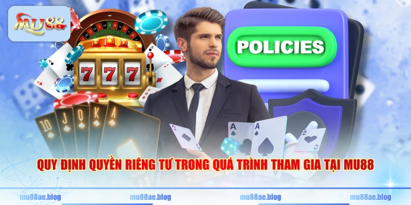 Quy định quyền riêng tư trong quá trình tham gia tại MU88